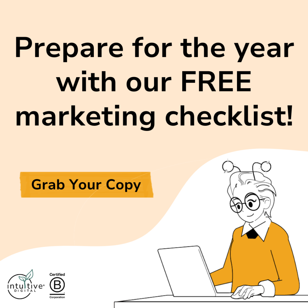 A graphic with the text Prepare for the year with our FREE marketing checklist! Learn about Good SEO vs Bad SEO. Grab Your Copy and see an illustration of a person with glasses on a laptop, plus logos for Intuitive Digital and Certified B Corporation.