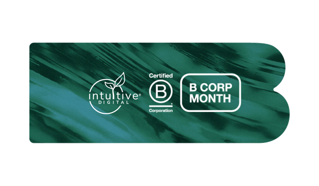 Green banner with a marbled texture featuring the Intuitive Digital logo, Certified B Corporation badge, and text that reads B CORP MONTH.